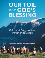 Our Toil and God's Blessing: Culture of Progress in an Iranian Tribal Village 1665705612 Book Cover