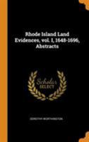 Rhode Island Land Evidences, vol. I, 1648-1696, Abstracts 9354002501 Book Cover