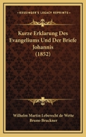 Kurze Erkl�rung Des Evangeliums Und Der Briefe Johannis (Classic Reprint) 1167666550 Book Cover