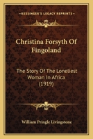 Christina Forsyth of Fingoland: The story of the loneliest woman in Africa 1164604929 Book Cover