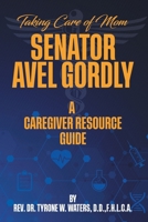 Taking Care of Mom Senator Avel Gordly A Caregiver Resource Guide B0F3FCKGR5 Book Cover