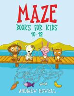 Maze Books For Kids 10-12: Improve Problem Solving, Motor Control, and Confidence for Kids 1726676005 Book Cover