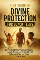One Minute Divine Protection for Black Teens: Devotions on True Stories of God's Miraculous Hand Guiding, Shielding, and Sustaining His Children to Build Unshakable Faith B0GDY4BVCV Book Cover