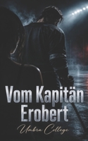 Vom Kapitän Erobert: Dark Romance über Eishockey, Schein-Freundin-Vertrag und Feinde werden zu Liebenden (Dark Romance: Dominante Männer, Gefährliche ... Psychologische Erotik) (German Edition) B0H6B2H1H9 Book Cover
