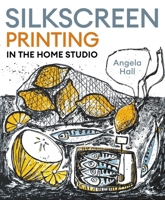 Silkscreen Printing in the Home Studio 0719845750 Book Cover