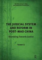 The Judicial System and Reform in Post-Mao China: Stumbling Towards Justice 1138637629 Book Cover