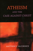 Atheism and the Case Against Christ 1616145811 Book Cover