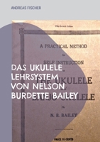 Das Ukulele Lehrsystem von Nelson Burdette Bailey: Selbstinstruction, didaktische Reduktion und musikalische Praxis im amerikanischen Festlandkontext (German Edition) 3695709987 Book Cover
