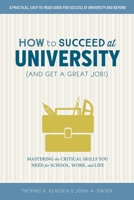 How to Succeed at University (and Get a Great Job!): Mastering the Critical Skills You Need for School, Work, and Life 0774838981 Book Cover