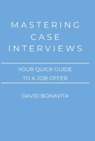 Mastering Case Interviews: Your quick guide to a job offer B0FDGTJGJW Book Cover