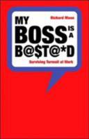 My Boss Is a Bastard!: Surviving Turmoil at Work 1904879780 Book Cover