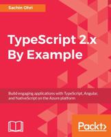 TypeScript 2.x By Example: Build engaging applications with TypeScript, Angular, and NativeScript on the Azure platform 1787280039 Book Cover
