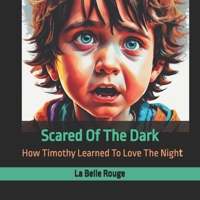 Scared Of The Dark: How Timothy Learned To Love The Night B0CL9HRDSF Book Cover