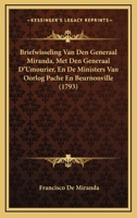 Briefwisseling Van Den Generaal Miranda, Met Den Generaal D'Umourier, En De Ministers Van Oorlog Pache En Beurnonville (1793) 1104627302 Book Cover