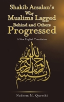 Shakib Arsalan's Why Muslims Lagged Behind and Others Progressed 1788480465 Book Cover