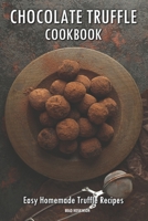 Chocolate Truffle Cookbook: Easy Homemade Truffle Recipes B0C1JCT9D3 Book Cover