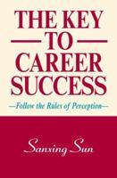 The Key to Career Success: Follow the Rules of Perception 0978559002 Book Cover