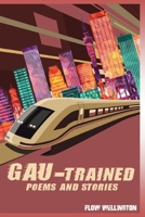 Gau-Trained: poems and stories 0994695020 Book Cover