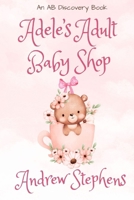 Adele's Adult Baby Shop: An ABDL Novel B0CTRCGFYX Book Cover