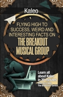 Kaleo: Flying High to Success, Weird and Interesting Facts on the breakout musical group 1546692371 Book Cover