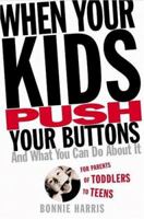 When Your Kids Push Your Buttons: And What You Can Do About It 0446692859 Book Cover