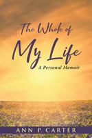 The Whole of My Life: A Personal Memoir 1644163144 Book Cover