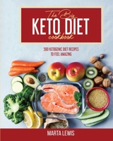 The Big Keto Diet Cookbook: 500 Ketogenic Diet Recipes To Feel Amazing 1802145397 Book Cover