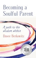 Becoming a Soulful Parent: A Path to the Wisdom Within 1948403196 Book Cover