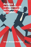 Relatos Y Reflexiones de Un Burocrata Renegado B096LPSPR3 Book Cover