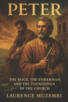 Peter: The Rock, the Fisherman, and the Foundation of the Church (Divine Tapestry: Weaving Through the Books of the Bible) B0FLF2ZH5W Book Cover