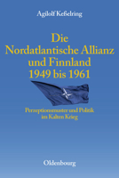 Die Nordatlantische Allianz Und Finnland 1949-1961: Perzeptionsmuster Und Politik Im Kalten Krieg 3486588044 Book Cover