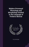 Modern Provencal Phonology and Morphology Studied in the Language of Frederic Mistral 1341117340 Book Cover