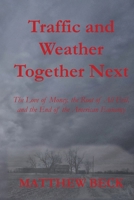 Traffic and Weather Together Next: The Love of Money, the Root of All Evil, and the End of the American Economy B0F7L5N533 Book Cover