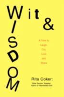 Wit and Wisdom: A Time to Laugh, Cry, Love and Share 0595521991 Book Cover