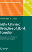 Topics in Current Chemistry, Volume 279: Metal Catalyzed Reductive C-C Bond Formation: A Departure from Preformed Organometallic Reagents 3642091989 Book Cover