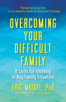 Overcoming Your Difficult Family: 8 Skills for Thriving in Any Family Situation 1608684512 Book Cover