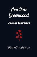 Ava Rose Greenwood: Junior Novelist 1544168136 Book Cover