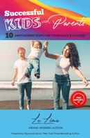 SUCCESSFUL KIDS AND PARENTS: 10 Empowering Steps for Your Child’s Success B08FP459W5 Book Cover