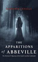The Apparitions of Abbeville: The History and Mystery of The South Carolina Lakelands 1641111666 Book Cover