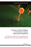 Terapia con Bacteriófagos en Humanos: Casos y Aplicaciones Modernas: Un Análisis de la Eficacia y Seguridad en el Tratamiento de Infecciones Multirresistentes (Spanish Edition) 999932360X Book Cover