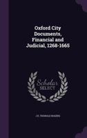 Oxford City Documents, Financial and Judicial, 1268-1665 1015259081 Book Cover