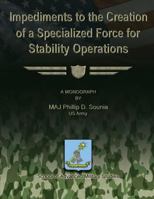 Impediments to the Creation of a Specialized Force for Stability Operations 1480029955 Book Cover