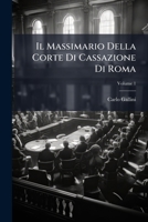 Il Massimario Della Corte Di Cassazione Di Roma, Volume 1 1248753585 Book Cover