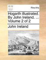 Hogarth illustrated. By John Ireland. ... Volume 2 of 2 117048820X Book Cover