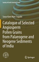 Catalogue of Selected Angiosperm Pollen Grains from Palaeogene and Neogene Sediments of India 3030424340 Book Cover