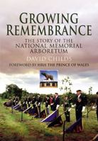 Growing Remembrance: The Story of the National Memorial Arboretum 1848845510 Book Cover