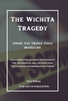 The Wichita Tragedy - Inside the Triple Home Massacre: Uncovering the Shocking Truth Behind the November 10, 2024, Killings That Left a Kansas Neighborhood in Terror (True Crimes Stories) B0DRSRW8MR Book Cover