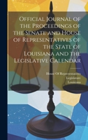 Official Journal of the Proceedings of the Senate and House of Representatives of the State of Louisiana and the Legislative Calendar B0CMG5D9JJ Book Cover
