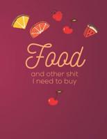 Food and Other Shit I Need to Buy: Grocery Shopping List Notebook 1091412901 Book Cover