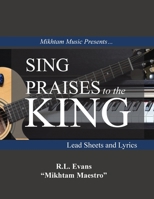 Sing Praises to the King: Lead Sheets and Lyrics B0FRW586QG Book Cover